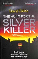The Hunt for the Silver Killer : The Shocking True Story of a Murderer Who Remains at Large