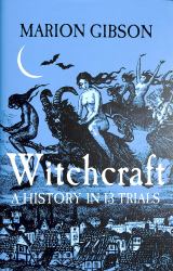 Witchcraft : A History in Thirteen Trials