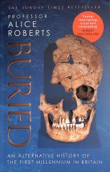 Buried : An Alternative History of the First Millennium in Britain