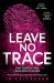 Leave No Trace : The New Thriller from the Author of BBC 2's Between the Covers Pick in the Blink of an Eye Leave No Trace : The New Thriller from the Author of BBC 2's Between the Covers Pick in the Blink of an Eye