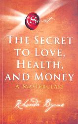 Secret to Love, Health and Money : A MasterClass