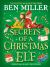 Secrets of a Christmas Elf : The Perfect Festive Family Gift from Chief Elf and Million-Copy Selling Ben Miller
