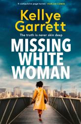 Missing White Woman : The Razor-Sharp New Thriller from the Award-winning Author of LIKE a SISTER