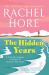 The Hidden Years : Secrets, Betrayal, War and Loss: Discover the Captivating New Novel from the Million-Copy Bestseller Rachel Hore