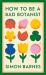 How to Be a Bad Botanist