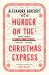 Murder on the Christmas Express : All Aboard for the Puzzling Christmas Mystery of the Year