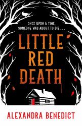 Little Red Death : A Mind-Bending Murder Mystery Like Nothing You've Read Before - Enter the Woods, If You Dare ...