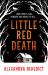 Little Red Death : A Mind-Bending Murder Mystery Like Nothing You've Read Before - Enter the Woods, If You Dare ...