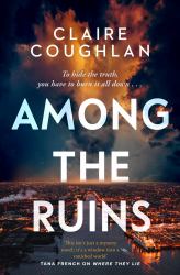 Among the Ruins : The Gripping Sequel to the Thrillingly Atmospheric Crime Debut WHERE THEY LIE