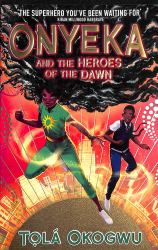 Onyeka and the Heroes of the Dawn : A Superhero Adventure Perfect for Marvel and DC Fans!