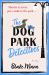 The Dog Park Detectives : Murder Is Never Just a Walk in the Park ... The Dog Park Detectives : Murder Is Never Just a Walk in the Park ...