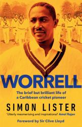 Worrell : The Brief but Brilliant Life of a Caribbean Cricket Pioneer