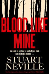 Blood Like Mine : The Book Everyone Is Devouring This Summer. 'Neville Might Well Be Stephen King's Rightful Heir' (Will Dean)