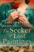 The Seeker of Lost Paintings : An Unforgettable Story of Love and Betrayal Across the Decades from the Author of the Porcelain Maker The Seeker of Lost Paintings : An Unforgettable Story of Love and Betrayal Across the Decades from the Author of the Porcelain Maker