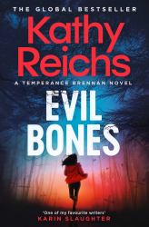 Evil Bones : 'Nobody Does Forensics Thrillers Like Kathy Reichs' DAVID BALDACCI