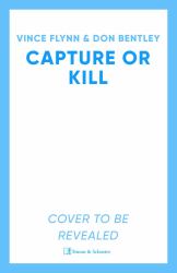 Capture or Kill : A Mitch Rapp Novel by Don Bentley