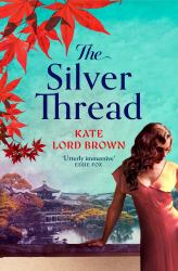 The Silver Thread : A Sweeping, Masterfully Woven Tale of Enduring Love