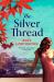 The Silver Thread : A Sweeping, Masterfully Woven Tale of Enduring Love The Silver Thread : A Sweeping, Masterfully Woven Tale of Enduring Love