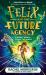 Felix and the Future Agency : An Explosive New Children's Adventure Series Felix and the Future Agency : An Explosive New Children's Adventure Series