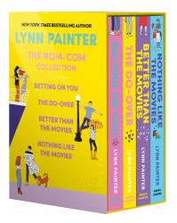 Lynn Painter: the Rom-Com Collection : Better Than the Movies, Betting on You, the Do-Over, Nothing Like the Movies