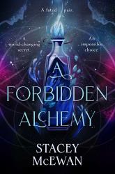 A Forbidden Alchemy : An Exhilarating Slow Burn Romantasy of First Loves and Betrayals