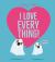 I Love Everything I Love Everything