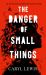 The Danger of Small Things
