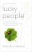 Lucky People : A Neuroscientist's Guide to Attracting Luck, Cultivating Success and Leading a Happier Life Lucky People : A Neuroscientist's Guide to Attracting Luck, Cultivating Success and Leading a Happier Life