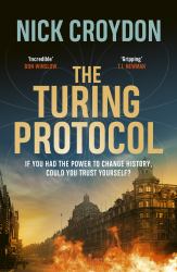 The Turing Protocol : Discover a Past You Never Thought Possible in This Gripping, High-Stakes Historical Thriller