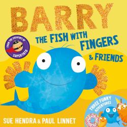 Barry the Fish with Fingers and Friends : Three Funny Adventures