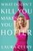 What Doesn't Kill You Makes You Hotter : How I Lost a Husband, Gained a Lawyer and Found Myself