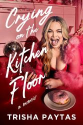 Crying on the Kitchen Floor : Trisha Paytas' Long-Awaited Tell-all Memoir