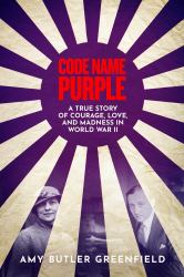 Code Name Purple : A True Story of Courage, Love and Madness in World War 2
