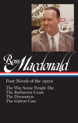 Ross Macdonald: Four Novels of The 1950s (LOA #264) : The Way Some People Die / the Barbarous Coast / the Doomsters / the Galton Case