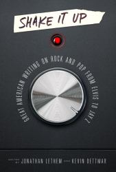 Shake It up: Great American Writing on Rock and Pop from Elvis to Jay Z : A Library of America Special Publication