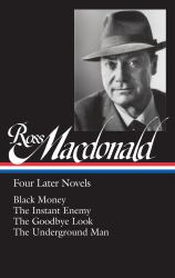 Ross Macdonald: Four Later Novels (LOA #295) : Black Money / the Instant Enemy / the Goodbye Look / the Underground Man