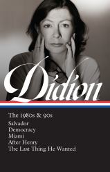 Joan Didion: the 1980s And 90s (LOA #341) : Salvador / Democracy / Miami / after Henry / the Last Thing He Wanted