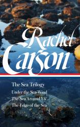 Rachel Carson: the Sea Trilogy (LOA #352) : Under the Sea-Wind / the Sea Around Us / the Edge of the Sea