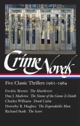 Crime Novels: Five Classic Thrillers 1961-1964 (LOA #370) : The Murderers / the Name of the Game Is Death / Dead Calm / the Expendable Man / the Score
