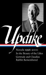 John Updike: Novels 1996-2000 : In the Beauty of the Lilies - Gertrude and Claudius - Rabbit Remembered