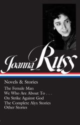 Joanna Russ: Novels and Stories (LOA #373) : The Female Man / We Who Are about to ... / on Strike Against God / the Complete Alyx Stories / Other Stories