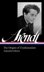 Hannah Arendt: the Origins of Totalitarianism Expanded Edition (LOA #389)