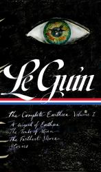 Ursula K. le Guin: the Complete Earthsea, Volume One (LOA #400) : A Wizard of Earthsea / the Tombs of Atuan / the Farthest Shore / Stories