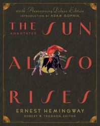 The Annotated Sun Also Rises : 100th Anniversary Deluxe Edition
