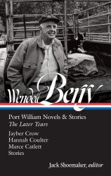 Wendell Berry: Port William Novels and Stories: the Later Years (LOA #406)