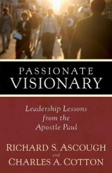 Passionate Visionary : Leadership Lessons from the Apostle Paul