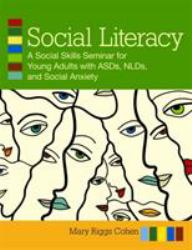 Social Literacy : A Social Skills Seminars for Young Adults with ASDs, NLDs, and Social Anxiety