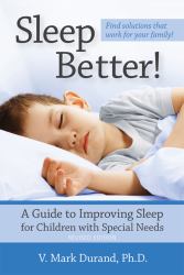 Sleep Better! :  A Guide to Improving Sleep for Children with Special Needs