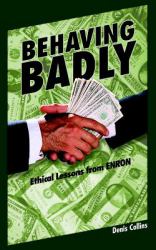 Behaving Badly : Ethical Lessons from Enron
