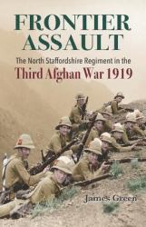 Frontier Asssault : The North Staffordshire Regiment in the Third Afghan War 1919